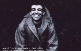 7 ANDRES CORCHERO ROSA MUÑOZ 1998 – 21-22 de Marzo _ Delirios y otras flores- Camino de silencio